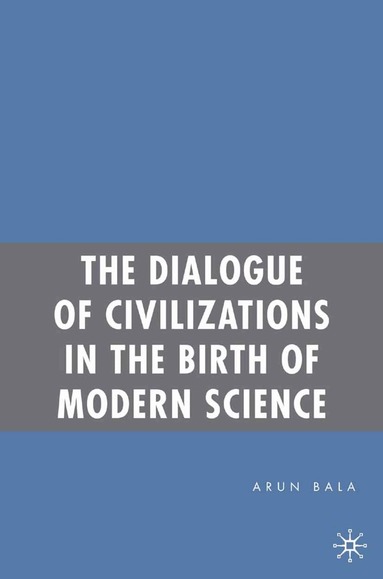 A. Bala - Dialogue of Civilizations in the Birth of Modern Science, Häftad