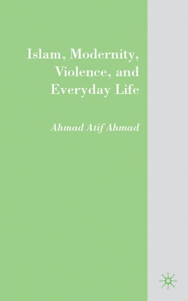 A. Ahmad - Islam, Modernity, Violence, and Everyday Life, Inbunden
