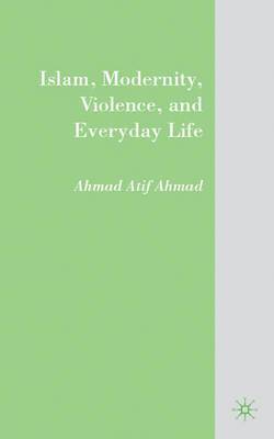 Islam, Modernity, Violence, and Everyday Life