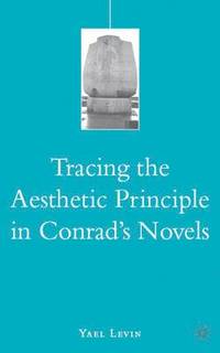 bokomslag Tracing the Aesthetic Principle in Conrad's Novels