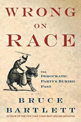 Bruce Bartlett - Wrong on Race: The Democratic Party's Buried Past, Häftad