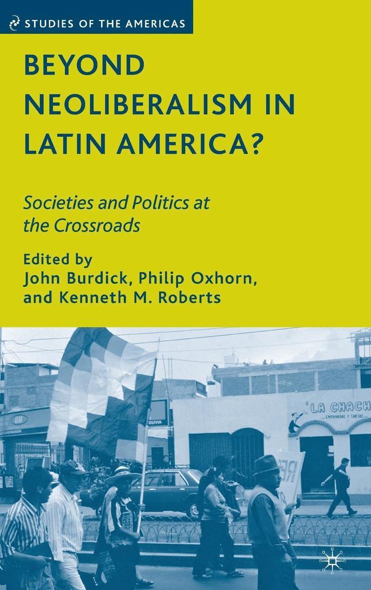 J. Burdick, P. Oxhorn, K. Roberts - Beyond Neoliberalism in Latin America?: Societies and Politics at the Crossroads, Inbunden