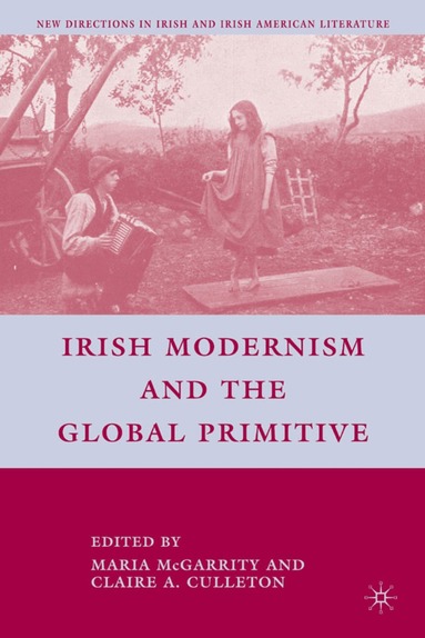 C. Culleton - Irish Modernism and the Global Primitive, Inbunden