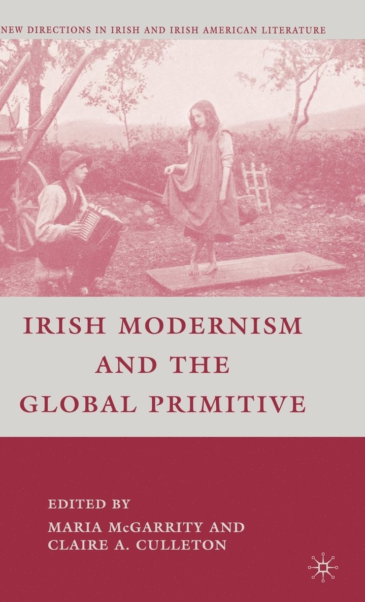 C. Culleton, Maria McGarrity, Claire A. Culleton - Irish Modernism and the Global Primitive, Inbunden