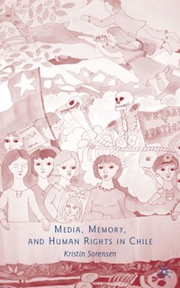 bokomslag Media, Memory, and Human Rights in Chile