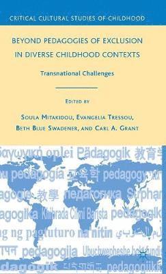 B. Swadener, C. Grant, S. Mitakidou, E. Tressou - Beyond Pedagogies of Exclusion in Diverse Childhood Contexts, Inbunden