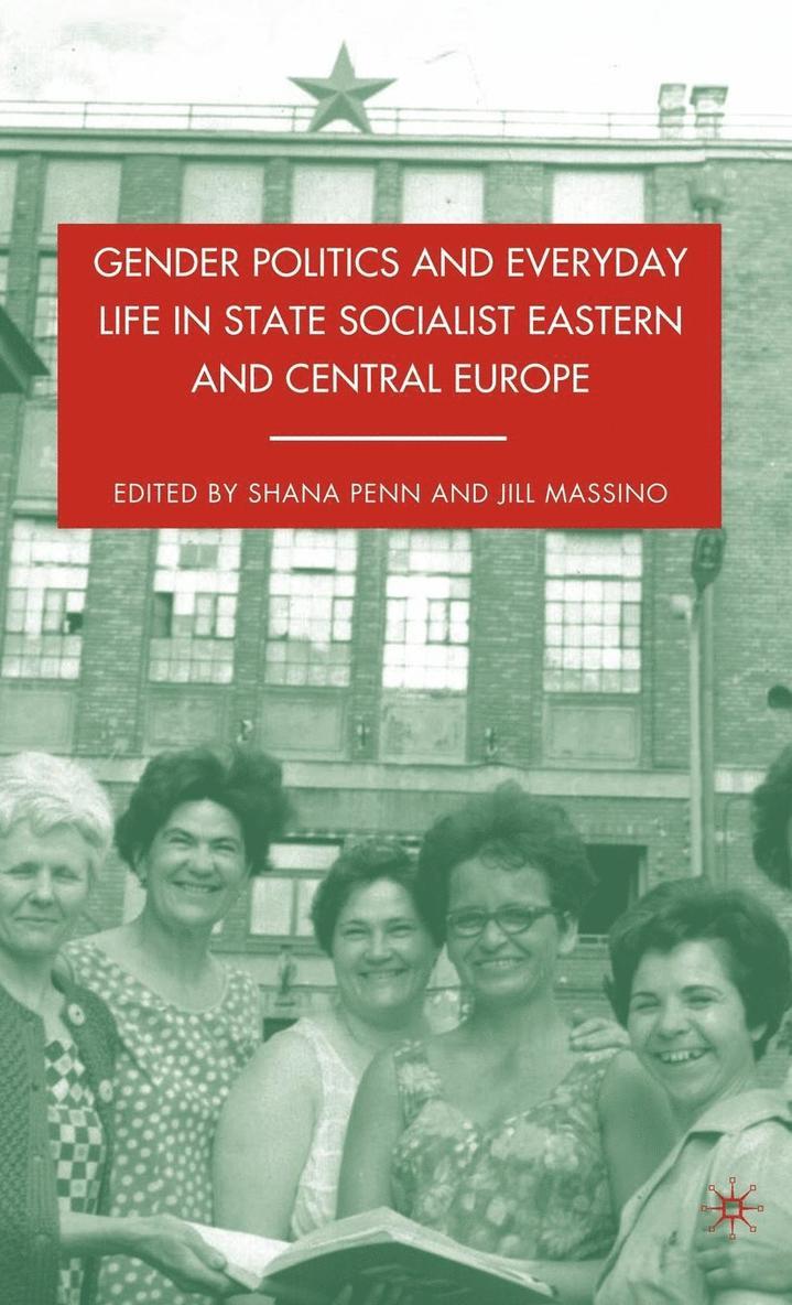 Gender Politics and Everyday Life in State Socialist Eastern and Central Europe 1