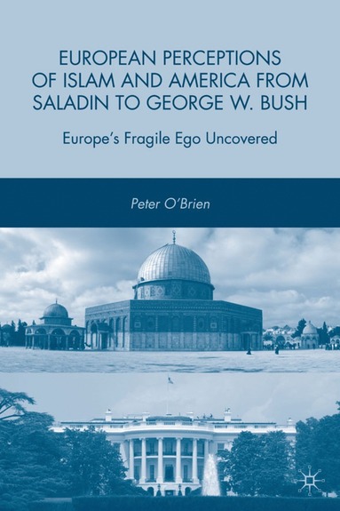 bokomslag European Perceptions of Islam and America from Saladin to George W. Bush