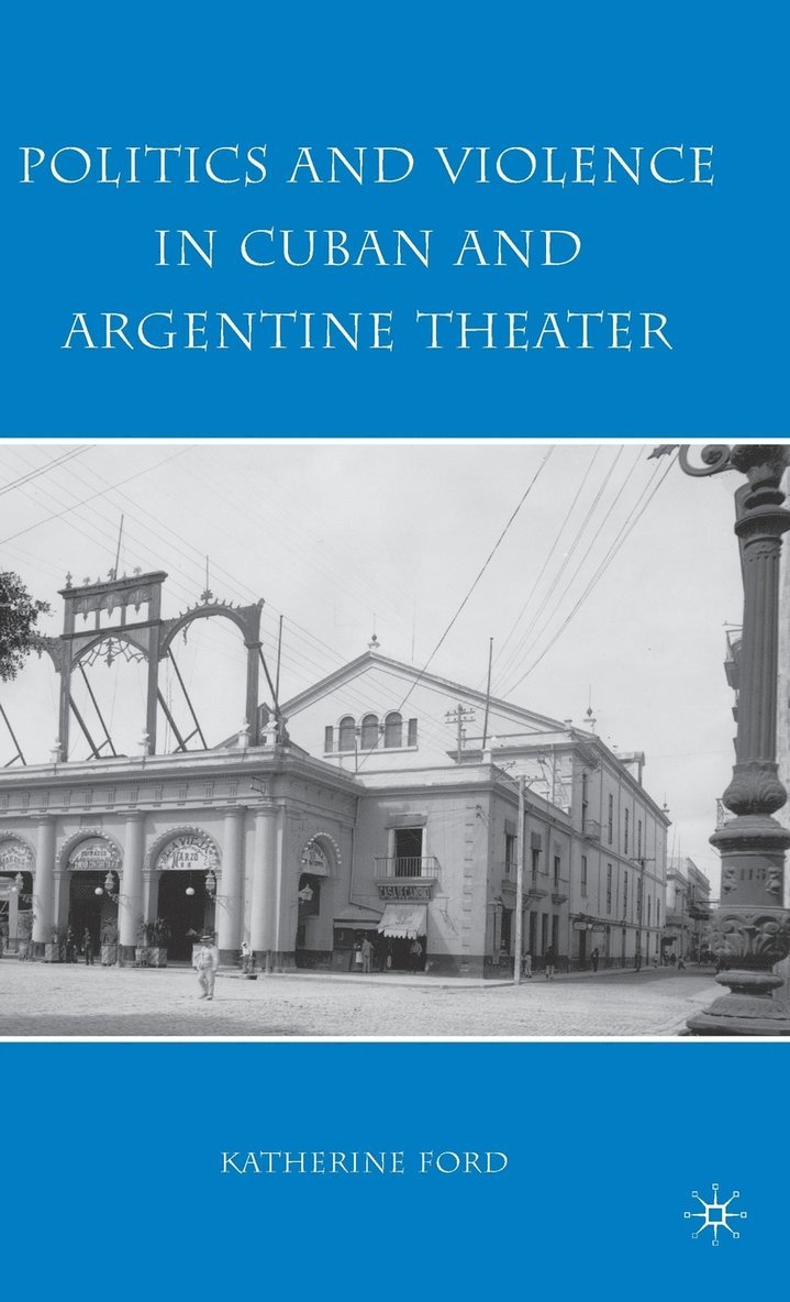 K. Ford, Katherine Ford - Politics and Violence in Cuban and Argentine Theater, Inbunden