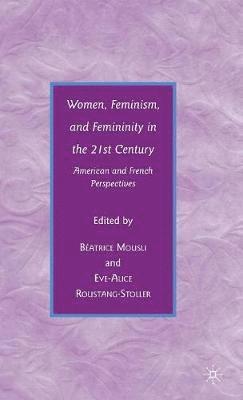 Women, Feminism, and Femininity in the 21st Century 1