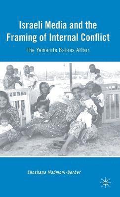 S. Madmoni-Gerber - Israeli Media and the Framing of Internal Conflict, Inbunden