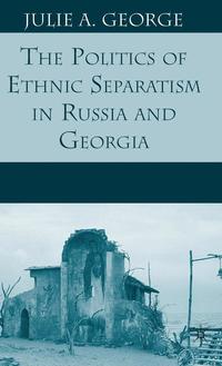 bokomslag The Politics of Ethnic Separatism in Russia and Georgia