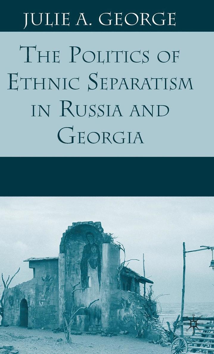 The Politics of Ethnic Separatism in Russia and Georgia 1