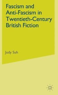 bokomslag Fascism and Anti-Fascism in Twentieth-Century British Fiction