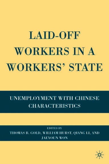 T. Gold, W. Hurst, J. Won, Q. Li - Laid-Off Workers in a Workers’ State, Inbunden