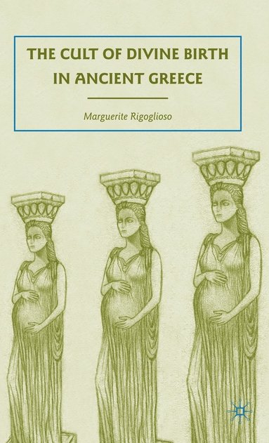 bokomslag The Cult of Divine Birth in Ancient Greece