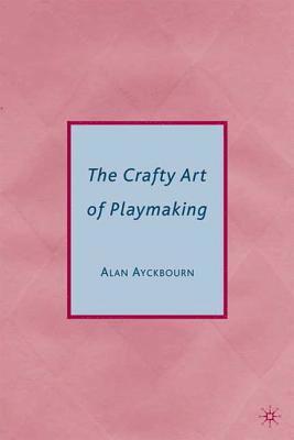 Alan Ayckbourn - The Crafty Art of Playmaking, Häftad