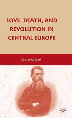 Love, Death, and Revolution in Central Europe 1