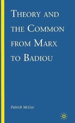 Theory and the Common from Marx to Badiou 1