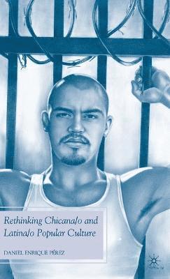 Rethinking Chicana/o and Latina/o Popular Culture