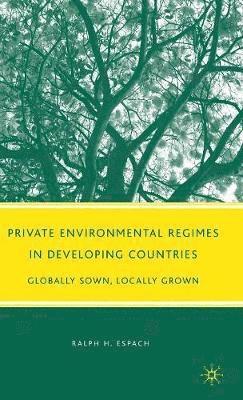 Private Environmental Regimes in Developing Countries 1