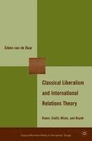 bokomslag Classical Liberalism and International Relations Theory: Hume, Smith, Mises, and Hayek