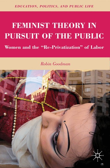 R. Goodman - Feminist Theory in Pursuit of the Public, Häftad