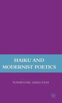 Y. Hakutani - Haiku and Modernist Poetics, Inbunden