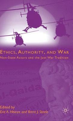 E. Heinze, B. Steele - Ethics, Authority, and War, Inbunden