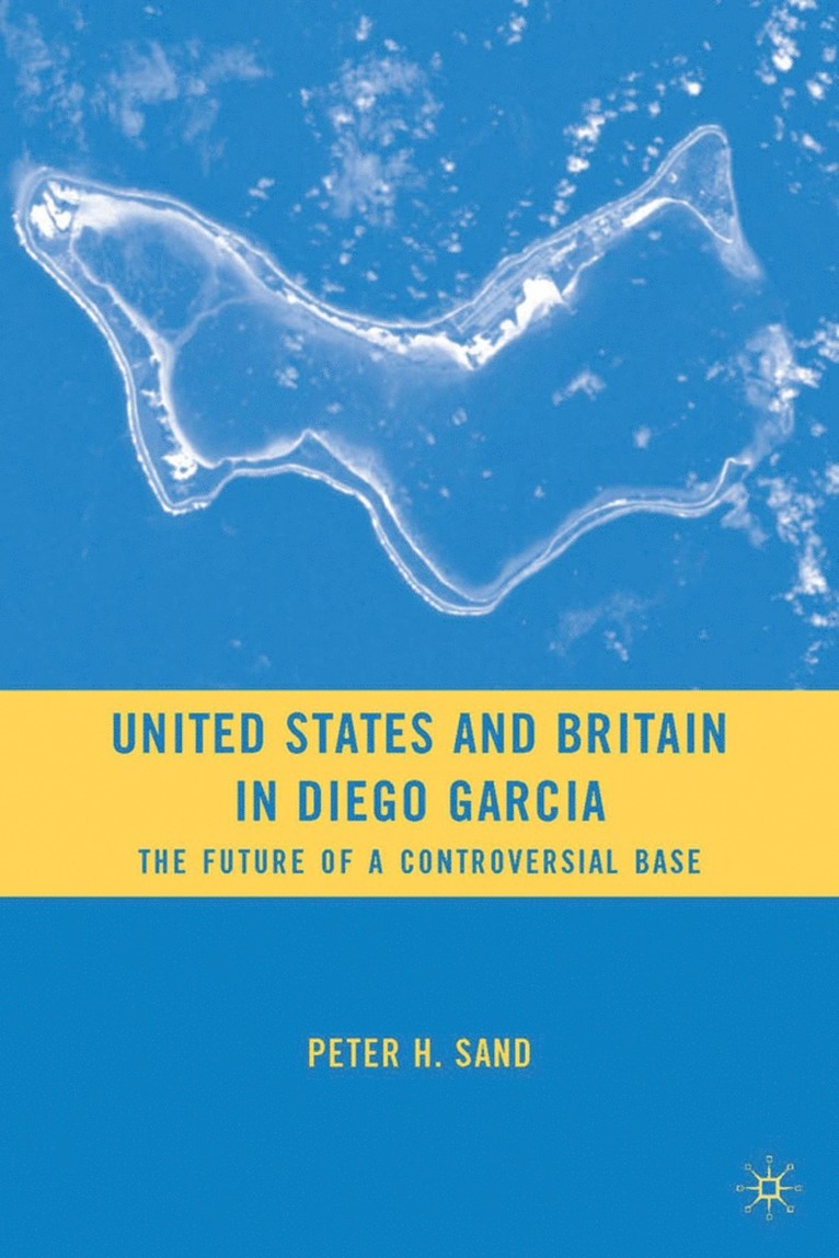 P. Sand, Peter H. Sand - United States and Britain in Diego Garcia, Inbunden