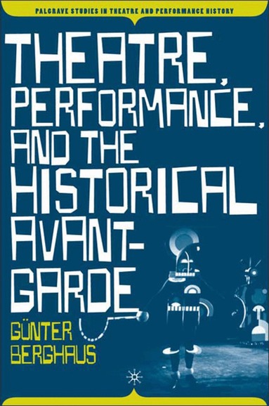 G. Berghaus - Theatre, Performance and the Historical Avant-Garde, Häftad