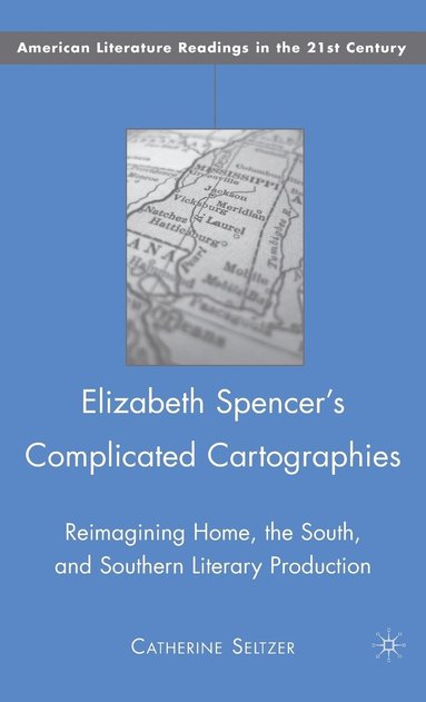 bokomslag Elizabeth Spencer's Complicated Cartographies