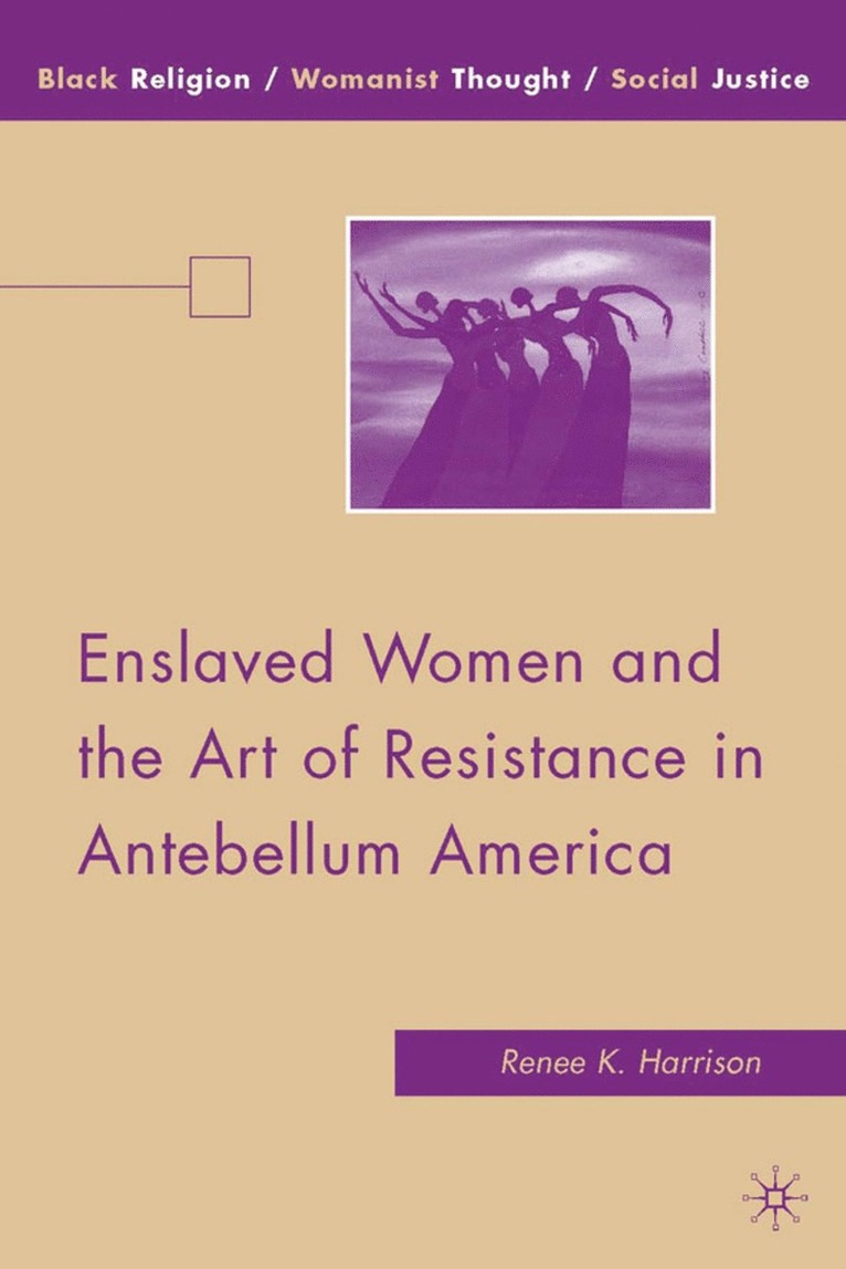 R. Harrison - Enslaved Women and the Art of Resistance in Antebellum America, Inbunden