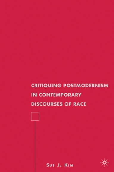 S. Kim - Critiquing Postmodernism in Contemporary Discourses of Race, Inbunden