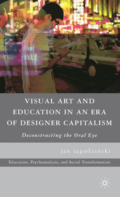 bokomslag Visual Art and Education in an Era of Designer Capitalism