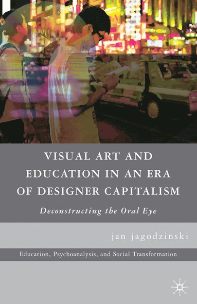 bokomslag Visual Art and Education in an Era of Designer Capitalism