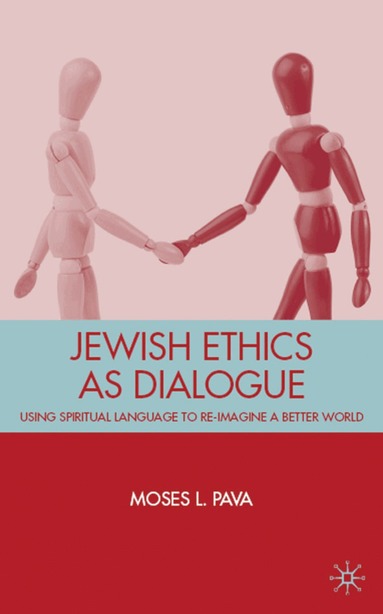 M. Pava - Jewish Ethics as Dialogue, Inbunden