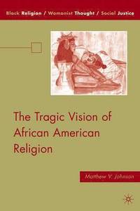bokomslag The Tragic Vision of African American Religion