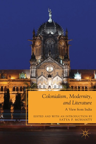 S. Mohanty - Colonialism, Modernity, and Literature, Inbunden