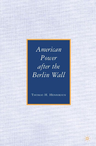 T. Henriksen - American Power after the Berlin Wall, Häftad