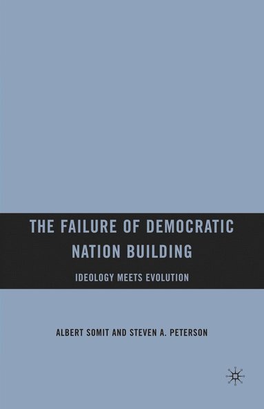 bokomslag The Failure of Democratic Nation Building: Ideology Meets Evolution