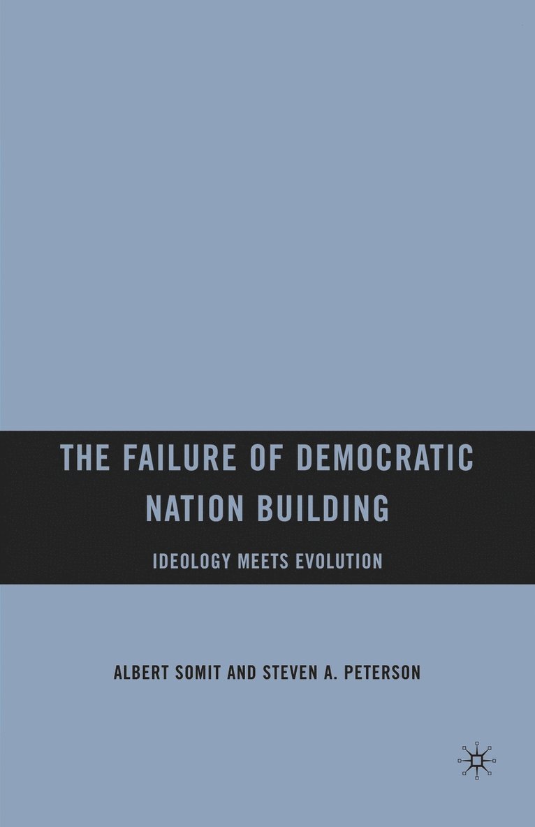 A. Somit, S. Peterson, Albert Somit, Steven A. Peterson - Failure of Democratic Nation Building: Ideology Meets Evolution, Häftad