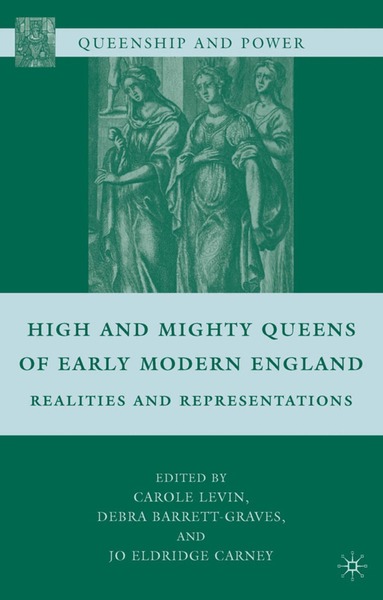 Carole Levin, D. Barrett-Graves, J. Carney - High and Mighty Queens of Early Modern England, Häftad