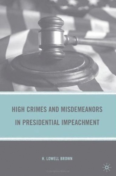 bokomslag High Crimes and Misdemeanors in Presidential Impeachment
