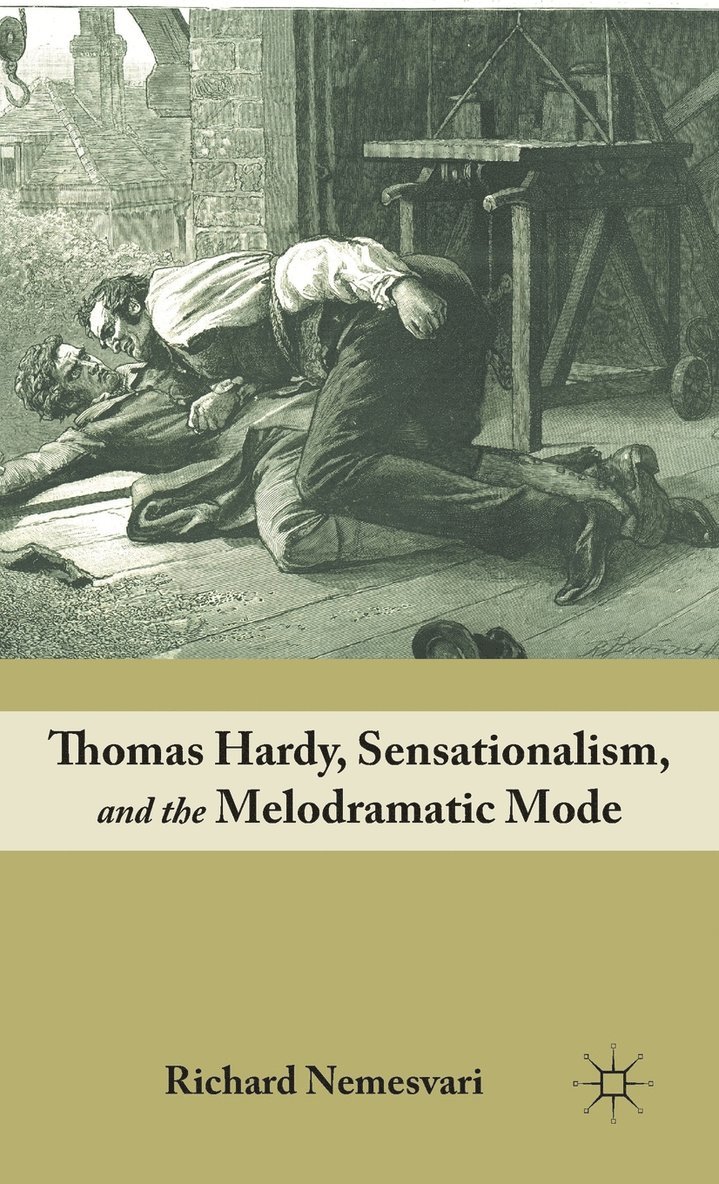 R. Nemesvari, Richard Nemesvari - Thomas Hardy, Sensationalism, and the Melodramatic Mode, Inbunden