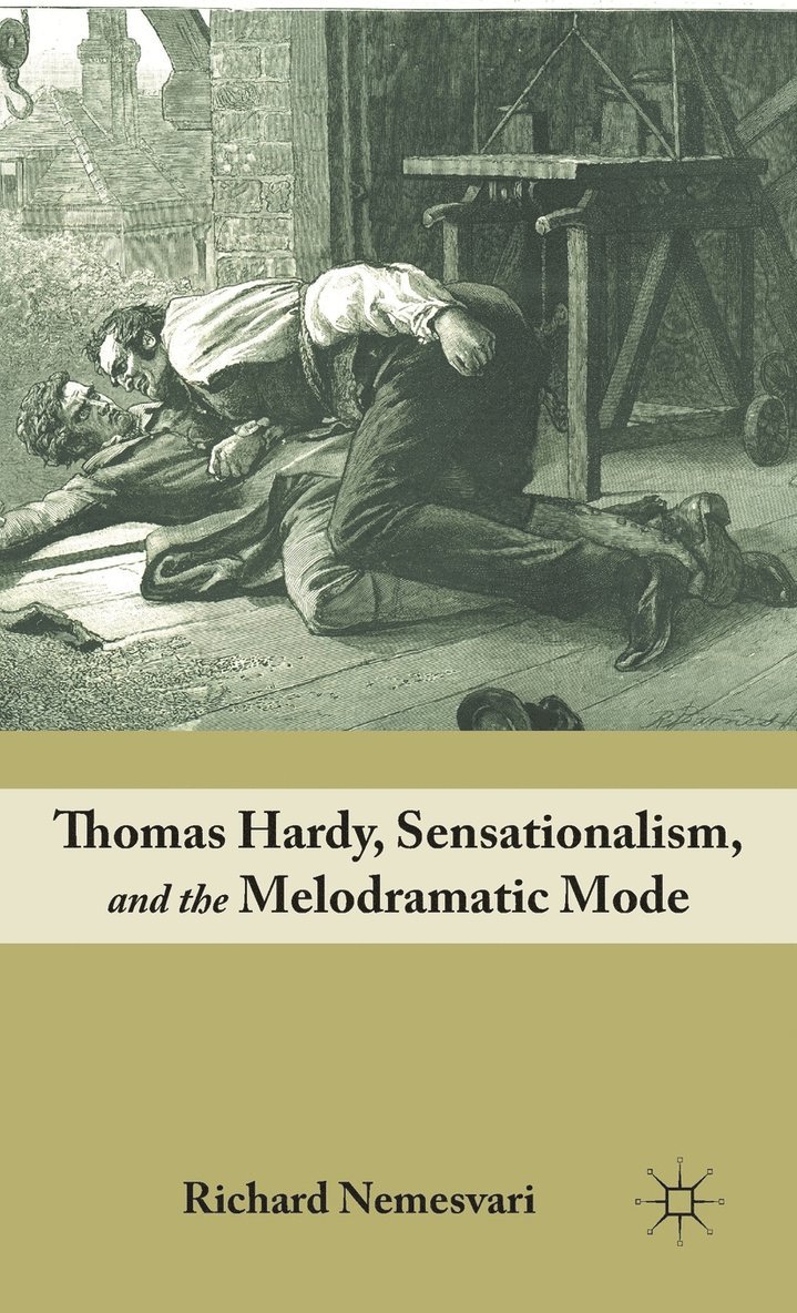 Thomas Hardy, Sensationalism, and the Melodramatic Mode 1