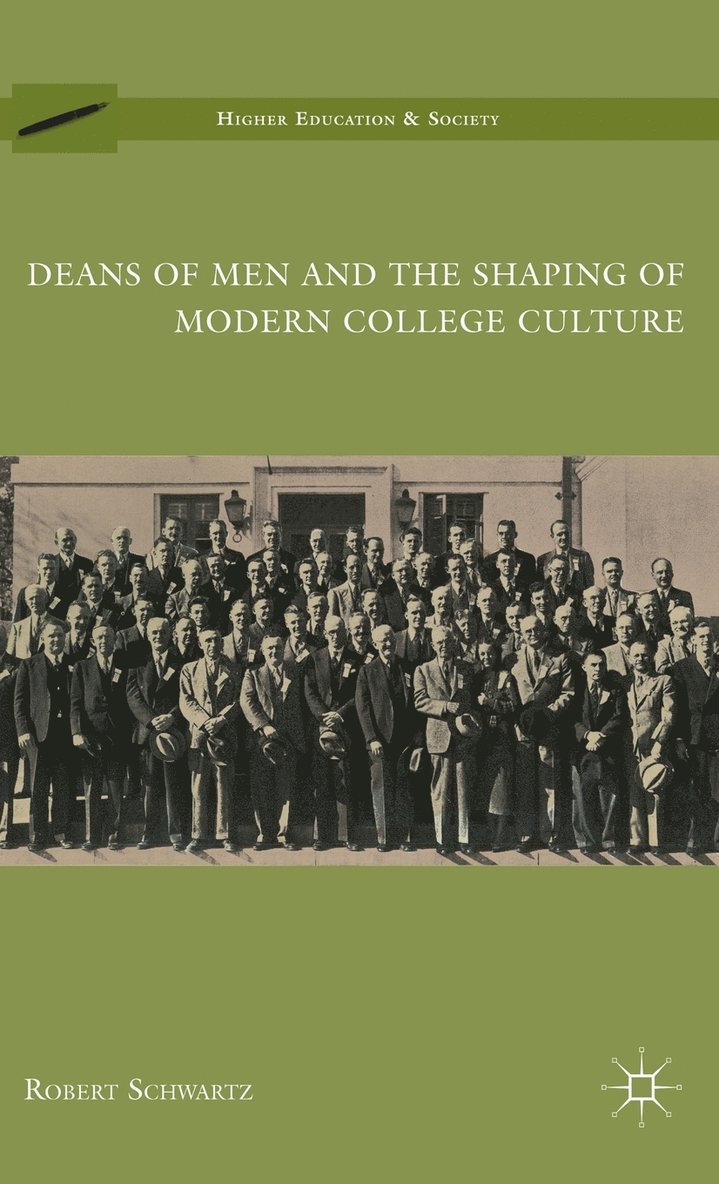Deans of Men and the Shaping of Modern College Culture 1
