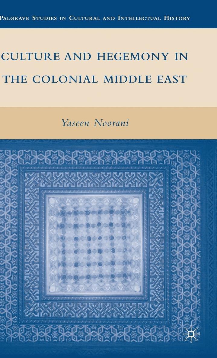 Culture and Hegemony in the Colonial Middle East 1