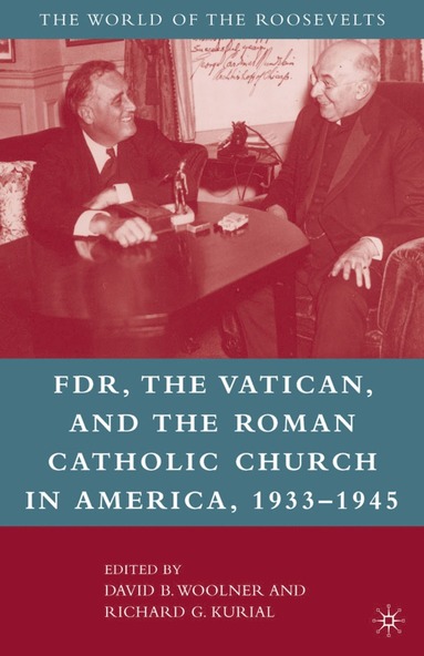 bokomslag Franklin D. Roosevelt, The Vatican, and the Roman Catholic Church in America, 1933-1945