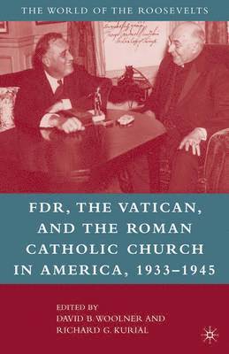 Franklin D. Roosevelt, The Vatican, and the Roman Catholic Church in America, 1933-1945 1